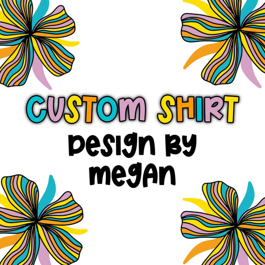 Custom shirt, design by Megan
